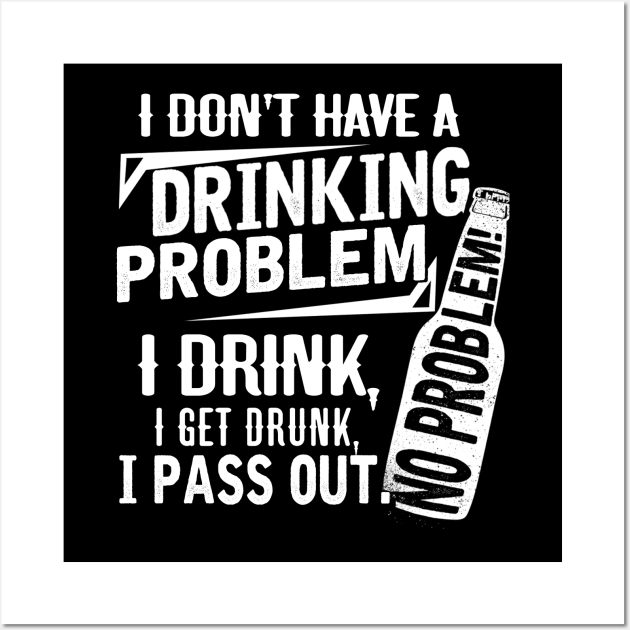 Beer drinking I don't have a drinking Problem Wall Art by jonetressie